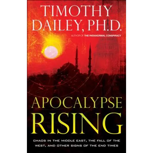 Apocalypse Rising: Chaos in the Middle East, the Fall of the West, and Other Signs of the End Times - Paperback