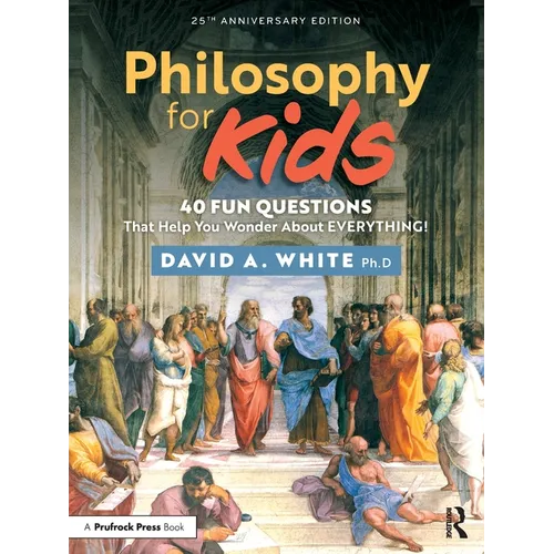 Philosophy for Kids: 40 Fun Questions That Help You Wonder about Everything! - Paperback
