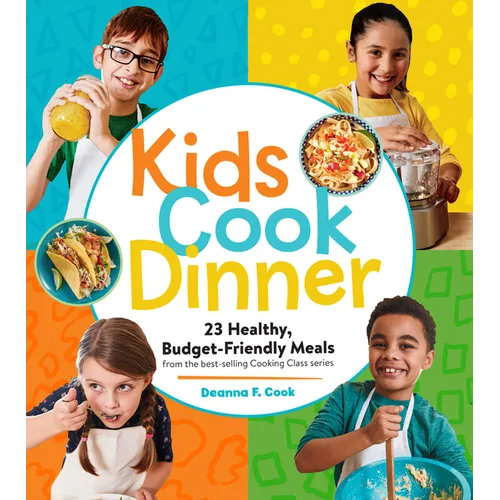 Kids Cook Dinner: 23 Healthy, Budget-Friendly Meals from the Best-Selling Cooking Class Series - Paperback