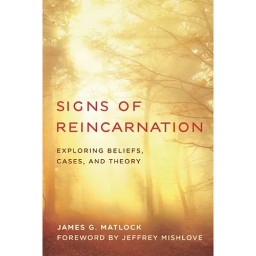 Signs of Reincarnation: Exploring Beliefs, Cases, and Theory - Hardcover