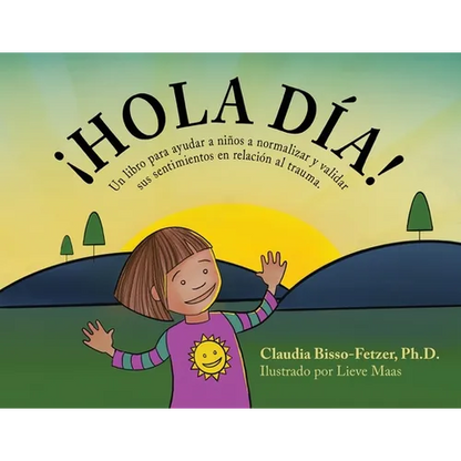 Hola Dia!: Un libro para ayudar a niños a normalizar y validar sus sentimientos en relación al trauma - Paperback