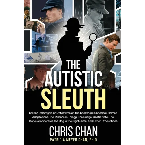 The Autistic Sleuth: Screen Portrayals of Detectives on the Spectrum in Sherlock Holmes Adaptations, The Millennium Trilogy, The Bridge, Death Note, T - Paperback