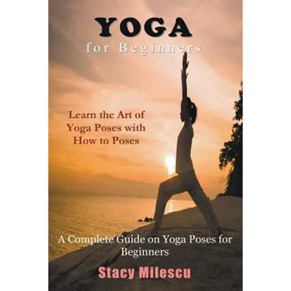 Yoga for Beginners: A Complete Guide on Yoga Poses for Beginners - Paperback