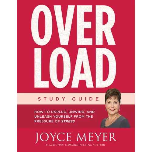 Overload Study Guide: How to Unplug, Unwind, and Unleash Yourself from the Pressure of Stress (Study Guide) - Paperback