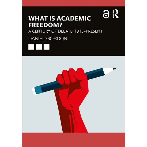 What Is Academic Freedom?: A Century of Debate, 1915-Present - Paperback
