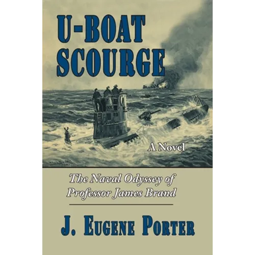 U-Boat Scourge: The Naval Odyssey of Professor James Brand - Paperback