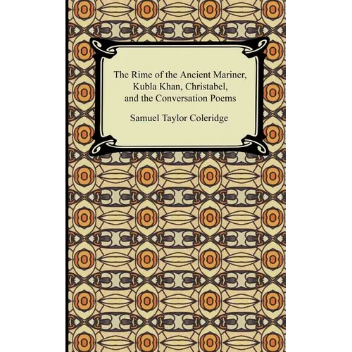 The Rime of the Ancient Mariner, Kubla Khan, Christabel, and the Conversation Poems - Paperback