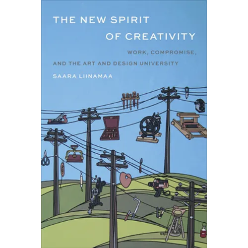 The New Spirit of Creativity: Work, Compromise, and the Art and Design University - Hardcover