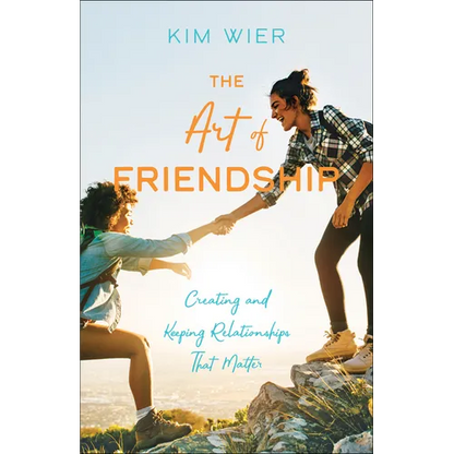 The Art of Friendship: Creating and Keeping Relationships That Matter - Paperback
