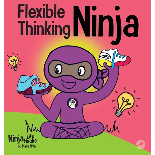 Flexible Thinking Ninja: A Children's Book About Developing Executive Functioning and Flexible Thinking Skills - Hardcover