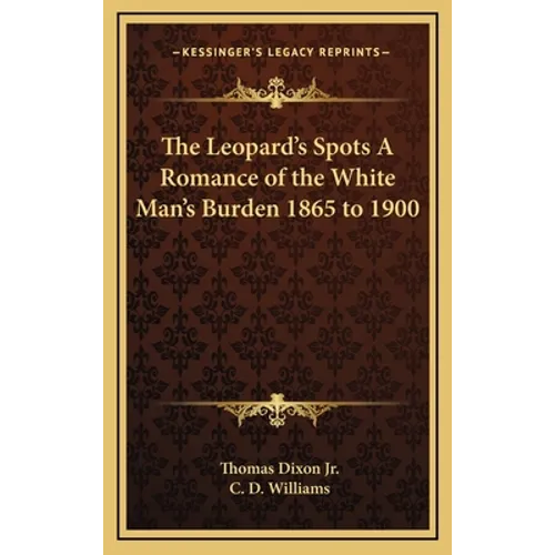 The Leopard's Spots A Romance of the White Man's Burden 1865 to 1900 - Hardcover