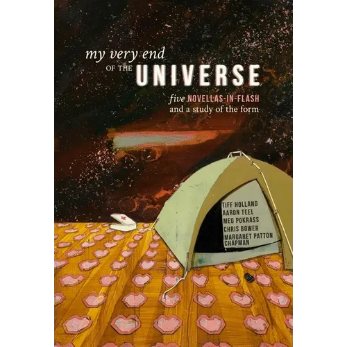 My Very End of the Universe: Five Novellas-In-Flash and a Study of the Form - Paperback