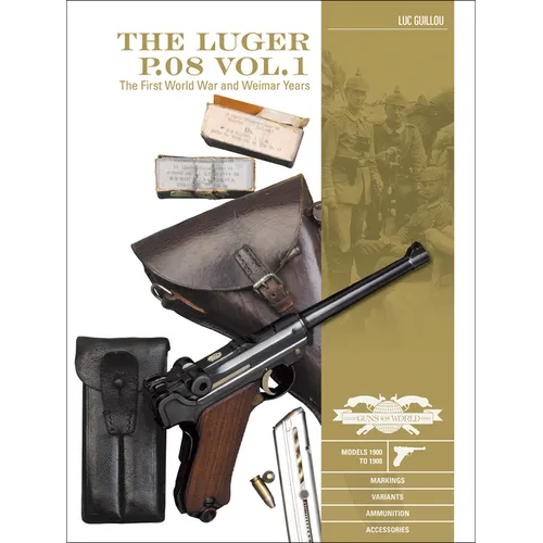 The Luger P.08 Vol. 1: The First World War and Weimar Years: Models 1900 to 1908, Markings, Variants, Ammunition, Accessories - Hardcover