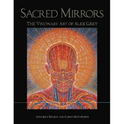 Sacred Mirrors: The Visionary Art of Alex Grey - Hardcover