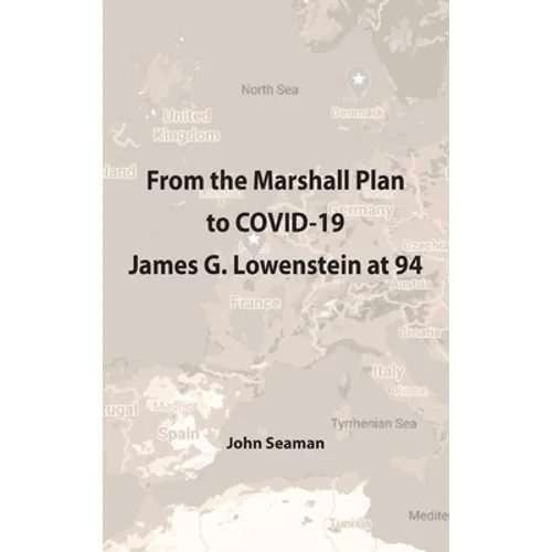 From the Marshall Plan to COVID-19: James G. Lowenstein at 94 - Hardcover