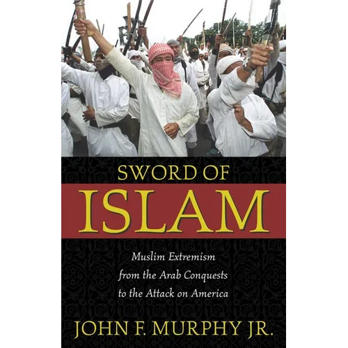 Sword of Islam: Muslim Extremism from the Arab Conquests to the Attack on America - Hardcover