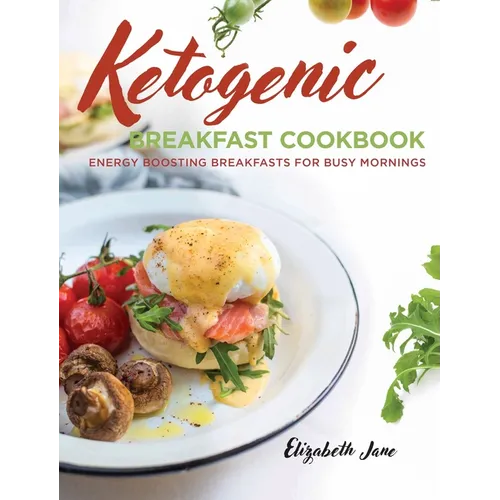 Keto Breakfast Cookbook: Energy Boosting Breakfasts for Busy Mornings - Hardcover