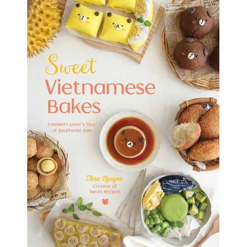 Sweet Vietnamese Bakes: A Dessert Lover's Tour of Southeast Asia - Paperback
