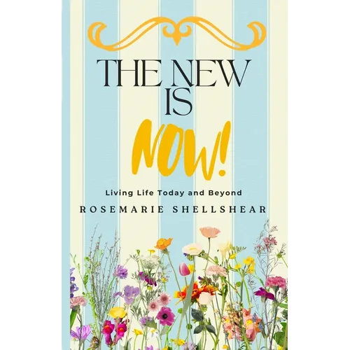 The New Is Now!: Living Life Today and Beyond - Paperback