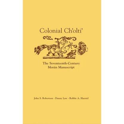 Colonial Ch'olti': The Seventeenth-Century Morán Manuscript - Hardcover
