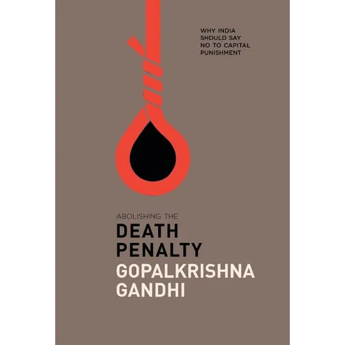 Abolishing the Death Penalty: Why India Should Say No to Capital Punishment - Hardcover