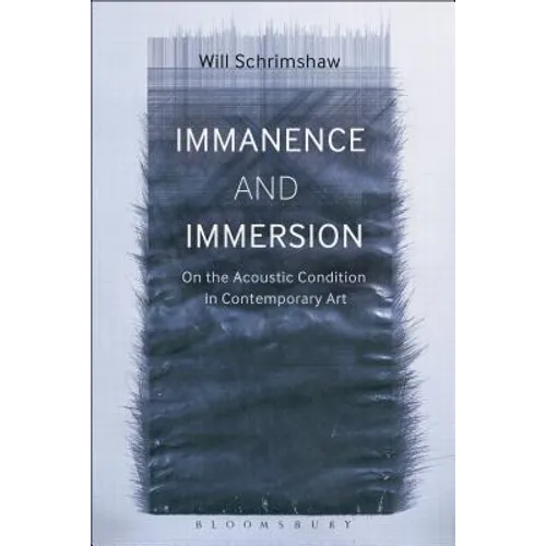 Immanence and Immersion: On the Acoustic Condition in Contemporary Art - Paperback
