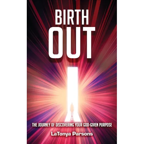 Birth Out: The Journey of Discovering your God-Given Purpose - Paperback