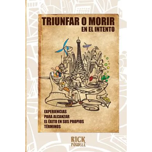 Triunfar o Morir en el Intento: Experiencias para alcanzar el Exito en sus propios terminos - Paperback