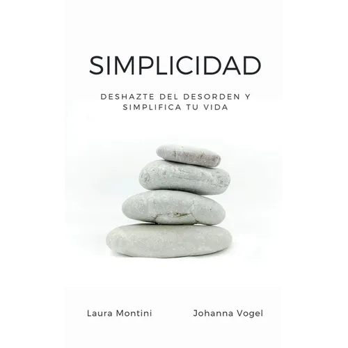 Simplicidad: Deshazte del desorden y simplifica tu vida - Paperback
