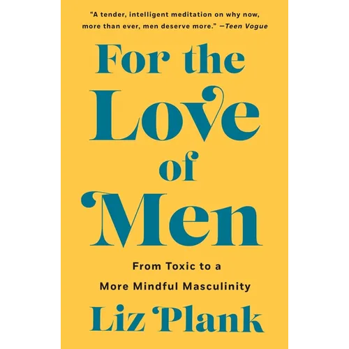 For the Love of Men: From Toxic to a More Mindful Masculinity - Paperback