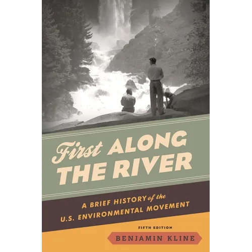 First Along the River: A Brief History of the U.S. Environmental Movement - Hardcover