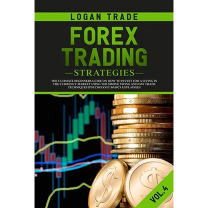 Forex Trading Strategies: The Ultimate beginners Guide On How To Invest For A Living In The Currency Market Using The Simple Swing And Day Trade - Paperback