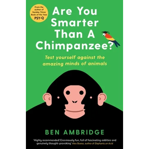 Are You Smarter Than a Chimpanzee?: Test Yourself Against the Amazing Minds of Animals - Paperback