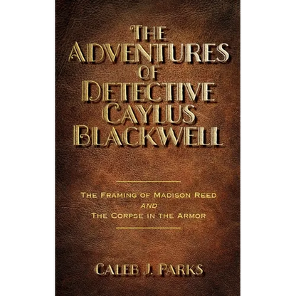 The Adventures of Detective Caylus Blackwell - The Framing of Madison Reed and The Corpse in the Armor - Paperback