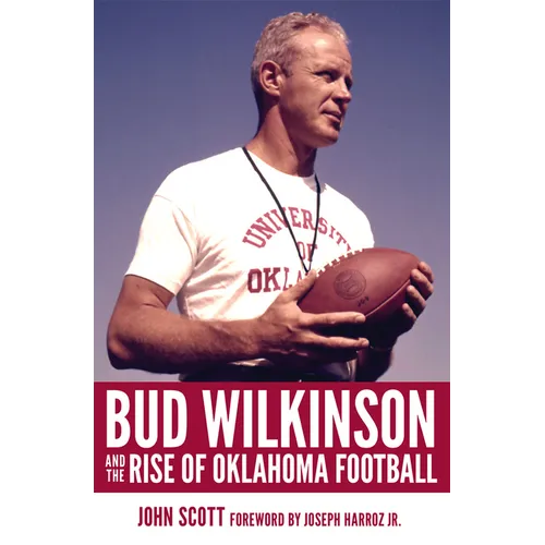 Bud Wilkinson and the Rise of Oklahoma Football - Hardcover