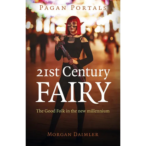 Pagan Portals - 21st Century Fairy: The Good Folk in the New Millennium - Paperback