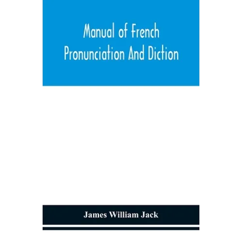 Manual Of French Pronunciation And Diction, Based On The Notation Of The Association Phonétique Internationale - Paperback