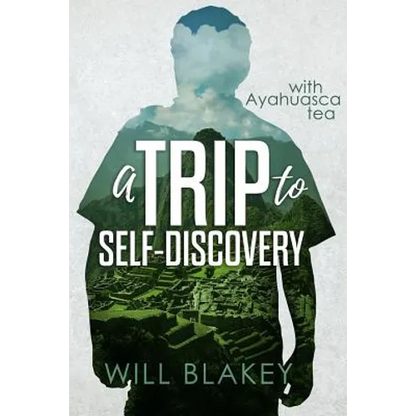 A Trip to Self-Discovery: With Ayahuasca Tea - Paperback