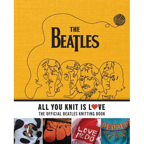 All You Knit Is Love: The Official Beatles Knitting Book - Hardcover