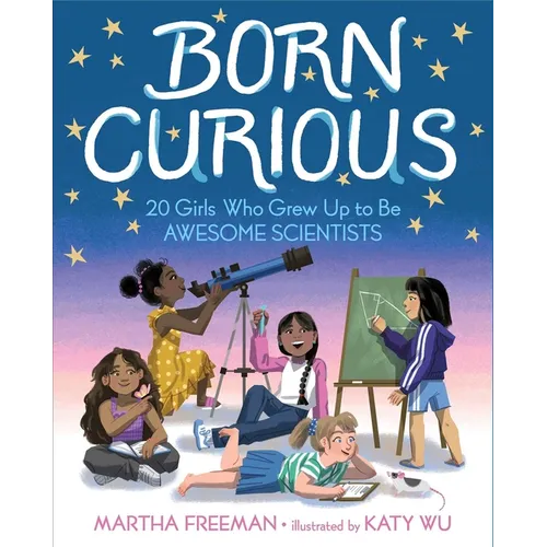 Born Curious: 20 Girls Who Grew Up to Be Awesome Scientists - Hardcover