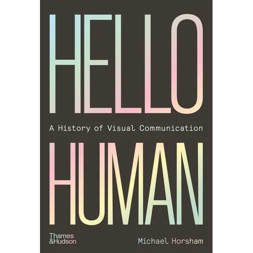 Hello Human: A History of Visual Communication - Hardcover