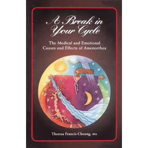 A Break in Your Cycle: The Medical and Emotional Causes and Effects of Amenorrhea - Hardcover