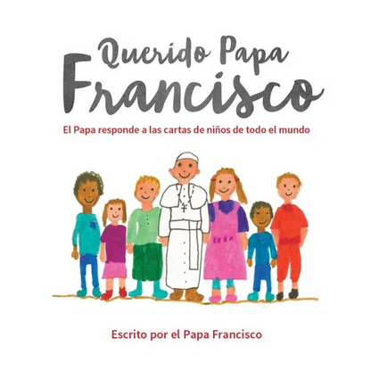 Querido Papa Francisco: El Papa Responde a Las Cartas de Niños de Todo El Mundo - Hardcover