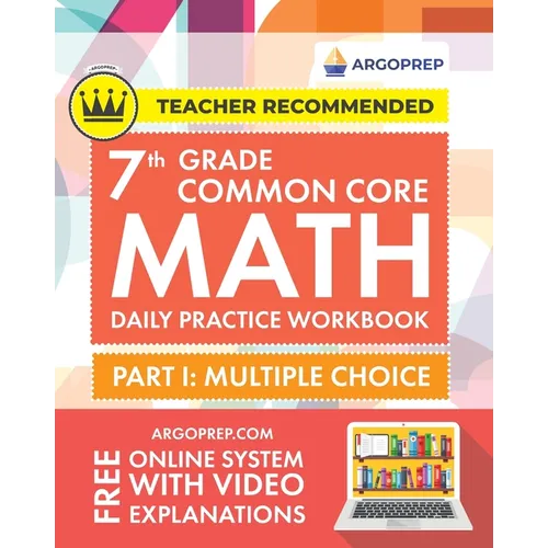 7th Grade Common Core Math: Daily Practice Workbook - Part I: Multiple Choice 1000+ Practice Questions and Video Explanations Argo Brothers (Common Co - Paperback