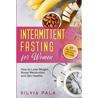 Intermittent Fasting for Women: How to Lose Weight, Boost Metabolism and Get Healthy - Paperback