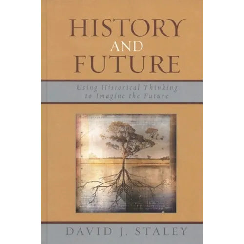 History and Future: Using Historical Thinking to Imagine the Future - Paperback