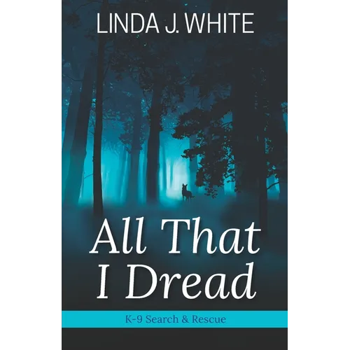 All That I Dread: A K-9 Search and Rescue Story - Paperback