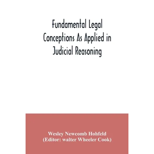 Fundamental legal conceptions as applied in judicial reasoning: and other legal essays - Paperback