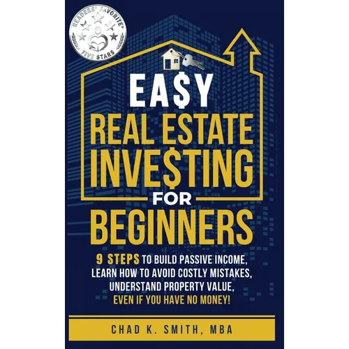Easy Real Estate Investing for Beginners: 9 Steps to Build Passive Income, How to Avoid Costly Mistakes, and Understand Property Value, Even If You Ha - Hardcover