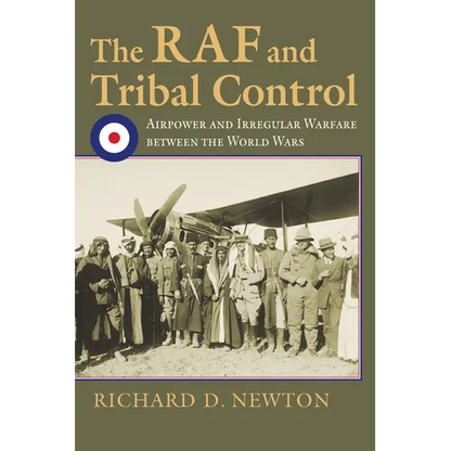 The RAF and Tribal Control: Airpower and Irregular Warfare Between the World Wars - Hardcover